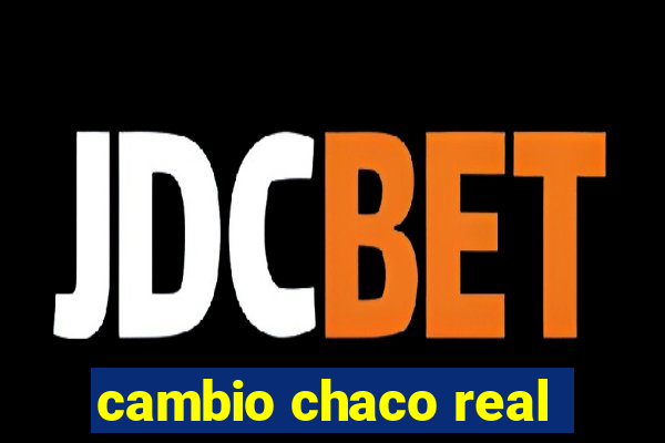 cambio chaco real